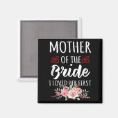 Aimant Funny Quote Mother Of The Bride I Loved Her First  (Recto/Verso)