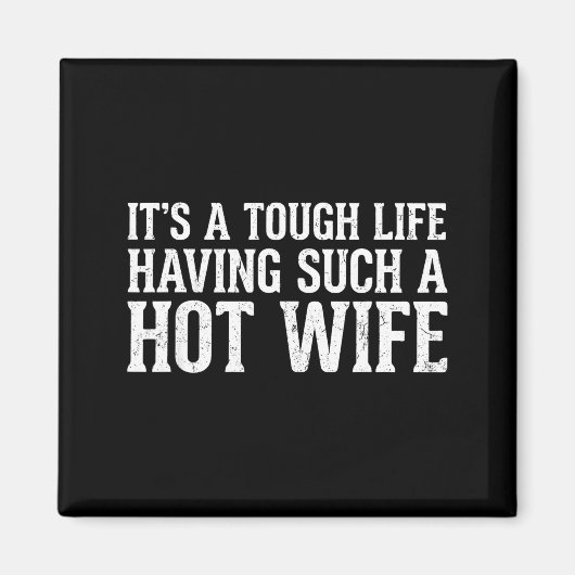 Aimant Funny Quotes It’s A Tough Life Having Such A Hot W (Devant)