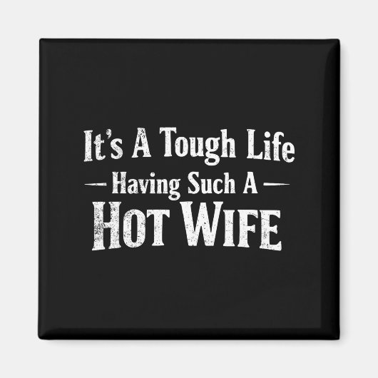 Aimant Funny Quotes It’s A Tough Life Having Such A Hot W (Devant)