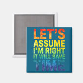 Aimant Funny sarcastic let's assume i'm right it will sav (Recto/Verso)