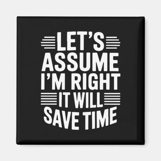 Aimant Funny sarcastic let's assume right will save time (Devant)