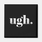 Aimant Funny Sarcastic Ugh Novelty Graphic  (Devant)