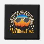 Aimant Funny Saying Admit It Life Would Be Boring Without (Devant)