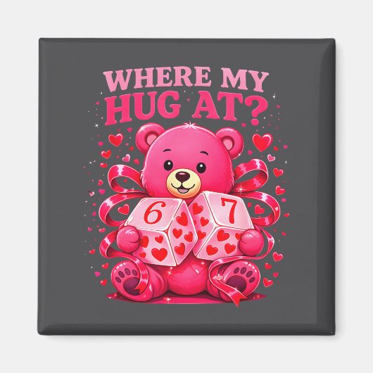 Aimant Funny Six Seven 67 Valentine Meme Where My Hug At  (Devant)