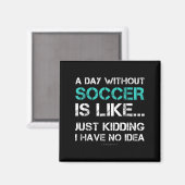 Aimant Funny Soccer Shirts. A Day Without Soccer Gift  (Recto/Verso)