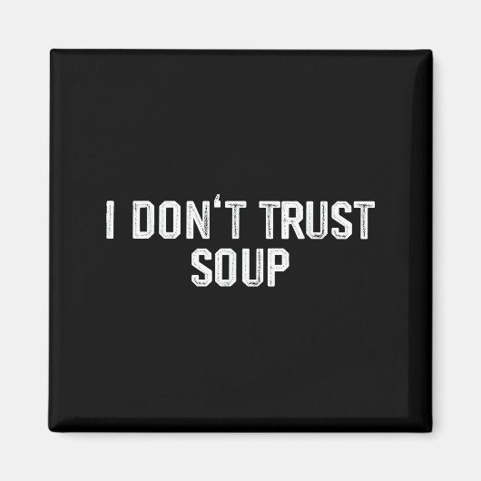 Aimant Funny Soup Lover I Don't Trust Soup  (Devant)