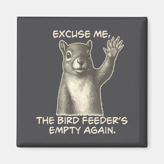 Aimant Funny Squirrel Excuse Me The Bird Feeder Is Empty  (Devant)