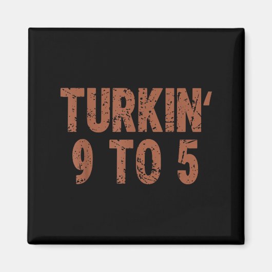 Aimant Funny Thanksgiving Turkin 9 To 5 Humor Turkey Frie (Devant)