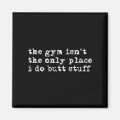 Aimant Funny The Gym Isn't The Only Place I Do Butt Stuff (Devant)