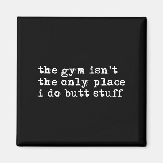 Aimant Funny The Gym Isn't The Only Place I Do Butt Stuff (Devant)