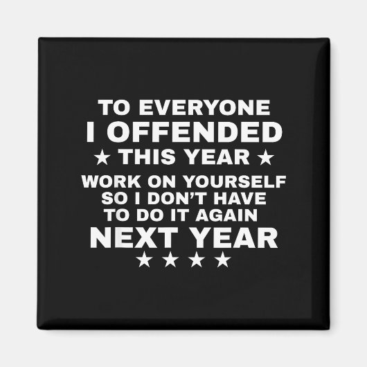 Aimant Funny To Everyone I Offended This Year Work On You (Devant)