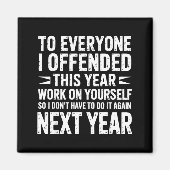 Aimant Funny To Everyone I Offended This Year Work On You (Devant)