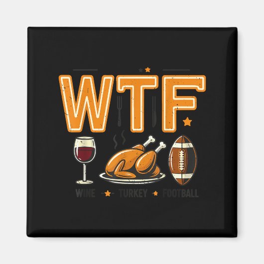 Aimant Funny Wtf Wine Turkey Football Thanksgiving Dinner (Devant)