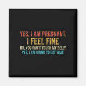 Aimant Funny Yes I Am Pregnant I Feel Fine Pregnancy New  (Devant)