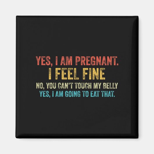 Aimant Funny Yes I Am Pregnant I Feel Fine Pregnancy New  (Devant)