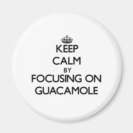 Aimant Gardez le calme en vous concentrant sur Guacamole (Devant)