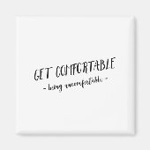 Aimant Get Comfortable Being Uncomfortable Insrational Mo (Devant)