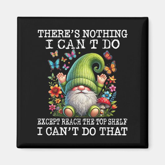 Aimant Gnome There's Nothing I Can't Do Except Reach The (Devant)