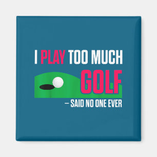 Aimant Golf drôle je joue trop au golf a dit jamais Citat