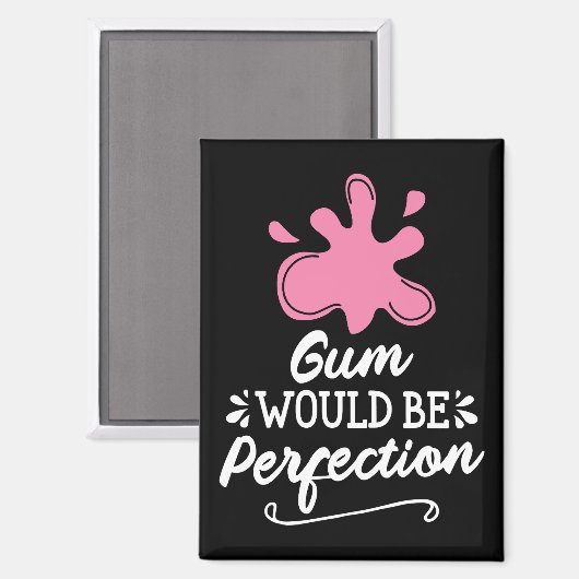 Aimant Gomme Serait Parfait, Humour Bubble Gomme Fun (Recto/Verso)