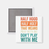 Aimant Half Hood Half Holy Means Pray With Me Don't Play  (Recto/Verso)