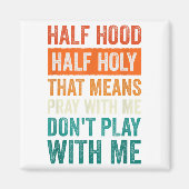 Aimant Half Hood Half Holy Means Pray With Me Don't Play  (Devant)