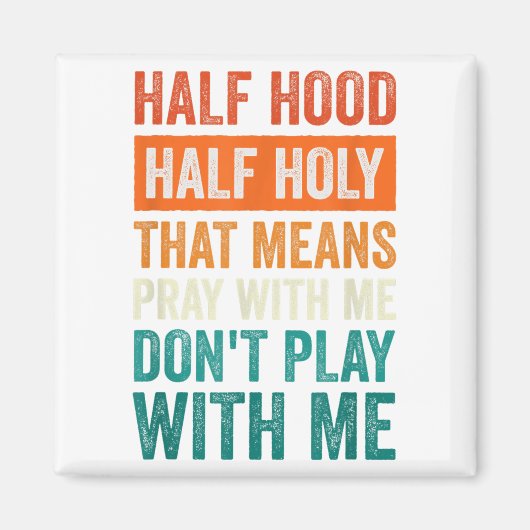 Aimant Half Hood Half Holy Means Pray With Me Don't Play  (Devant)