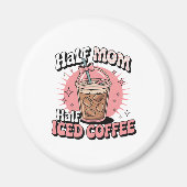 Aimant Half Mom Half Iced Coffee (Devant)