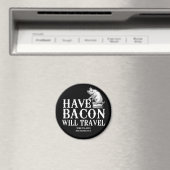 Aimant Have Bacon Will Travel (In Situ (Lave-vaisselle))