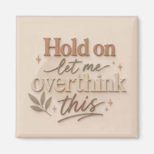Aimant Hold on let me overthinking this (Devant)