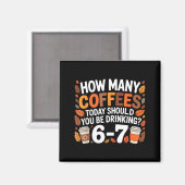 Aimant How Many Coffees Today Funny 67 Meme For Coffee Lo (Recto/Verso)