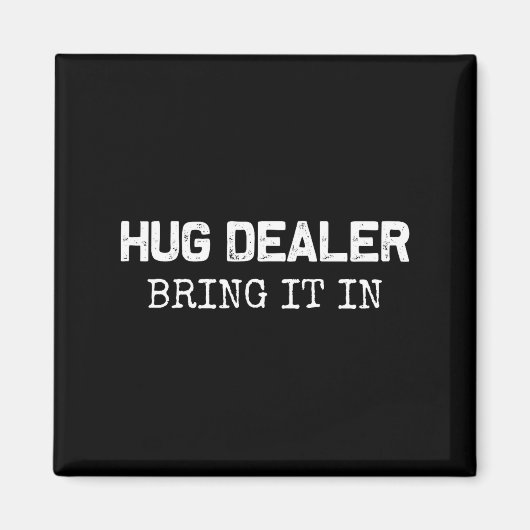 Aimant Hug Er, Bring It In _ Funny Hugger Hugs Sarcastic  (Devant)