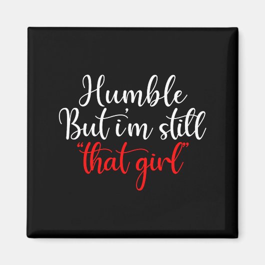 Aimant Humble But I'm Still That Girl Funny Saying  (Devant)