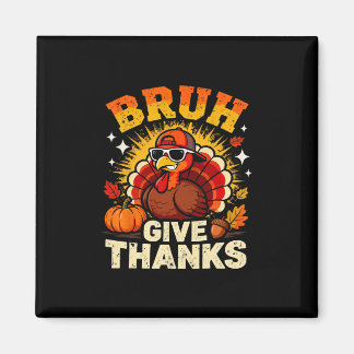 Aimant Humor Bruh Give Thanks Funny Thanksgiving Turkey B