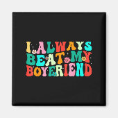 Aimant I Always Beat My Boyfriend Funny Relationship Vale (Devant)