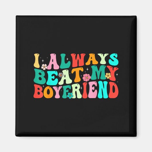 Aimant I Always Beat My Boyfriend Funny Relationship Vale (Devant)