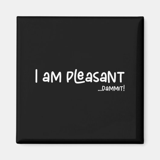 Aimant I Am Pleasant , Funny Humor Apparel Joke Gag  (Devant)