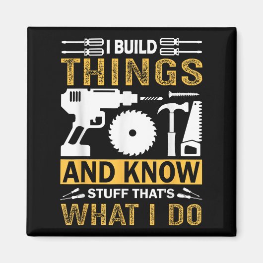 Aimant I Build Things And I Know Stuff That's What I Do (Devant)