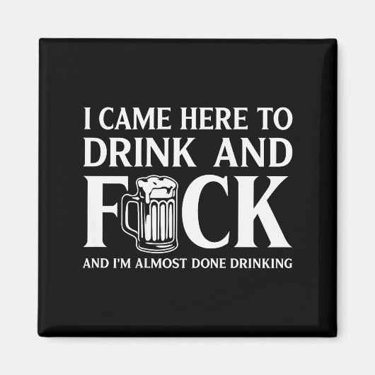 Aimant I Came Here To Drink And I'm Almost Done Drinking (Devant)