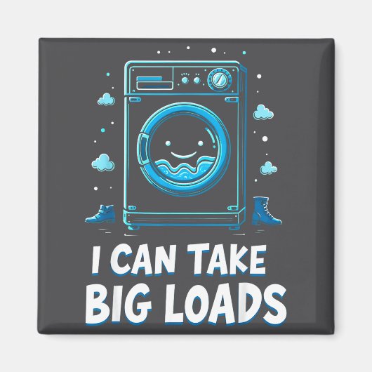Aimant I Can Take Big Loads Funny Laundry Day Washing Mac (Devant)