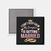 Aimant I Can't Keep Calm My Daughter Is Getting Married W (Recto/Verso)