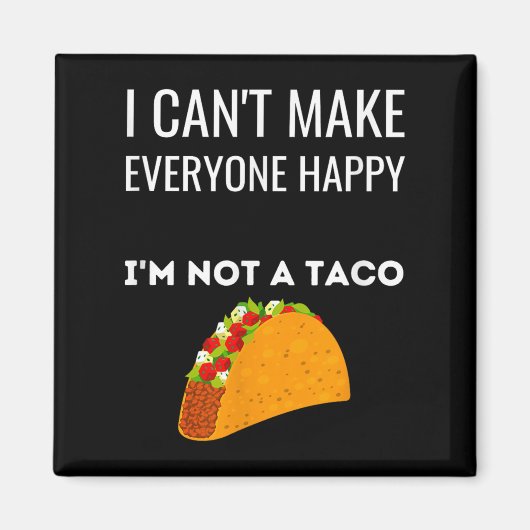 Aimant I Can't Make Everyone Happy I'm Not A Taco Funny T (Devant)