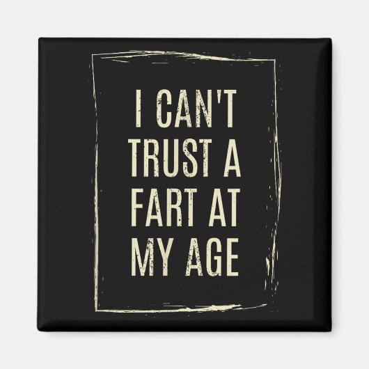 Aimant I Cant Trust A Fart At My Age (Devant)