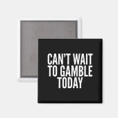 Aimant I Cant Wait To Gamble Today Funny Gambling  (Recto/Verso)