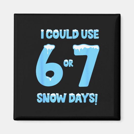 Aimant I Could Use 6 7 Snow Days Funny Snowy Day Teacher (Devant)