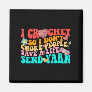 Aimant I Crochet So I Don’t Choke People Save A Life Send