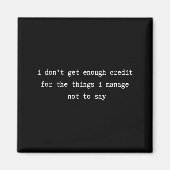 Aimant I Don’t Get Enough Credit Sarcastic Funny Attitude (Devant)