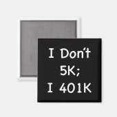 Aimant I Don't 5k; I 401k Funny Retiree  (Recto/Verso)