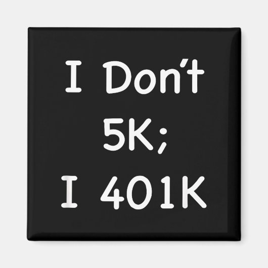 Aimant I Don't 5k; I 401k Funny Retiree  (Devant)