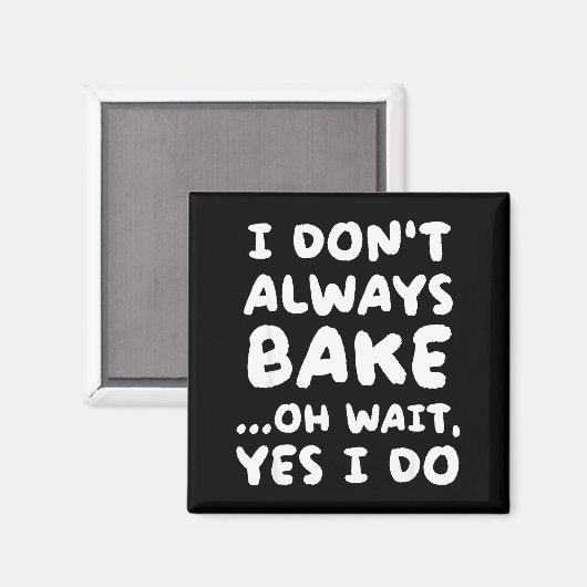 Aimant I Don't Always Bake Funny Baker Baking  (Recto/Verso)